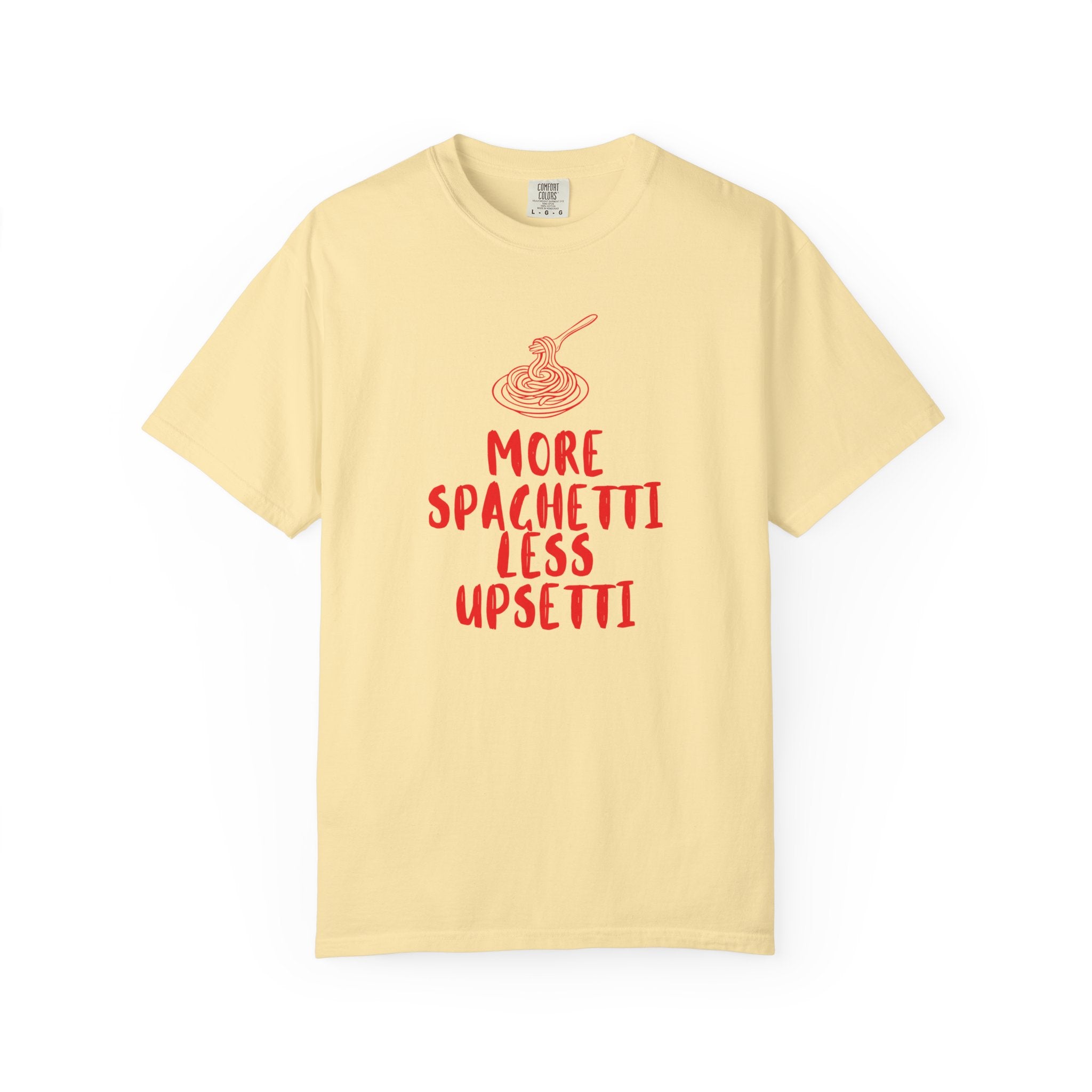 More Spaghetti Less Upsetti T-Shirt