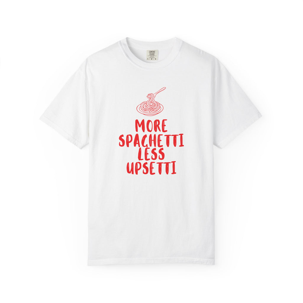 More Spaghetti Less Upsetti T-Shirt